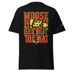 Moose "Get Out The Way" T-Shirt